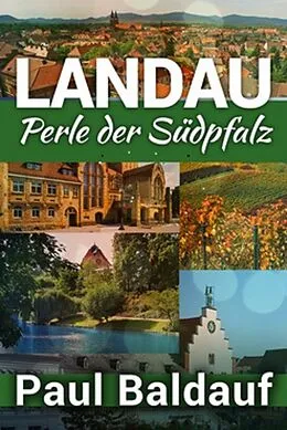 E-Book (epub) LANDAU Perle der Südpfalz von Paul Baldauf