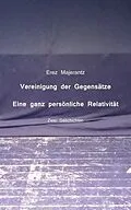 E-Book (epub) Vereinigung der Gegensätze und Eine ganz persönliche Relativität von Erez Majerantz von Erez Majerantz