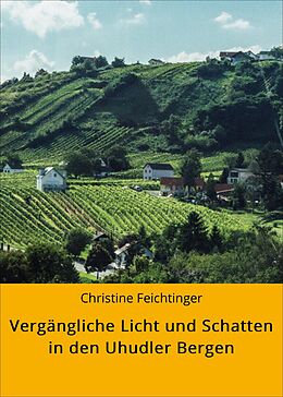 E-Book (epub) Vergängliche Licht und Schatten in den Uhudler Bergen von Christine Feichtinger