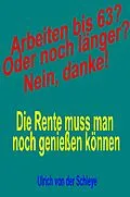 E-Book (epub) Arbeiten bis 63? Oder noch länger? Nein, danke! von Ulrich von der Schleye