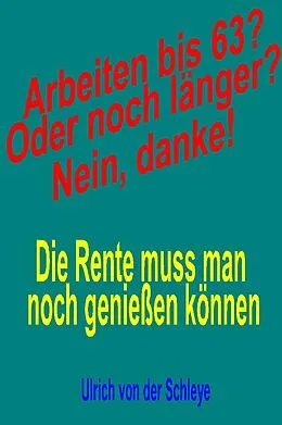 E-Book (epub) Arbeiten bis 63? Oder noch länger? Nein, danke! von Ulrich von der Schleye