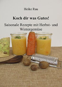 E-Book (epub) Koch dir was Gutes! Saisonale Rezepte mit Herbst- und Wintergemüse von Heike Rau