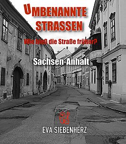 E-Book (epub) Umbenannte Straßen in Sachsen-Anhalt von Eva Siebenherz