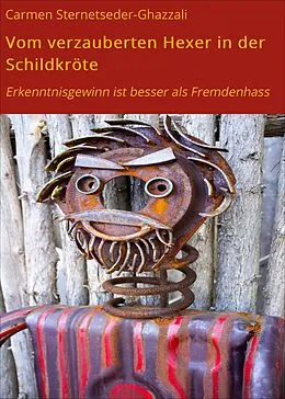 E-Book (epub) Vom verzauberten Hexer in der Schildkröte von Carmen Sternetseder-Ghazzali
