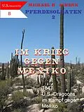 E-Book (epub) Pferdesoldaten 2 - Im Krieg gegen Mexiko von Michael Schenk