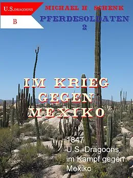 E-Book (epub) Pferdesoldaten 2 - Im Krieg gegen Mexiko von Michael Schenk