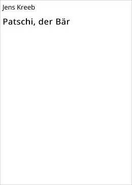E-Book (epub) Patschi, der Bär von Jens Kreeb