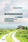 E-Book (epub) Buddhismus für Anfänger, Fortgeschrittene und Gottverlassene von Andreas D. Werner