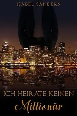 E-Book (epub) Ich heirate keinen Millionär von Isabel Sanders