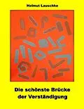 E-Book (epub) Die schönste Brücke der Verständigung von Helmut Lauschke