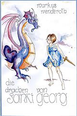 E-Book (epub) Die Drachen von Sankt Georg von Markus Wenderoth