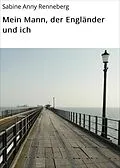 E-Book (epub) Mein Mann, der Engländer und ich von Sabine Anny Renneberg