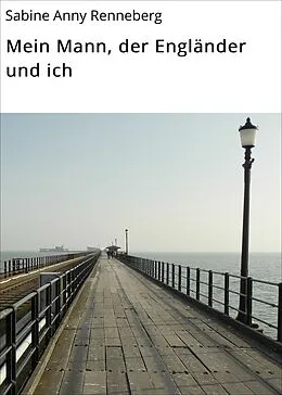 E-Book (epub) Mein Mann, der Engländer und ich von Sabine Anny Renneberg