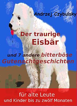 E-Book (epub) Der traurige Eisbär von Andrzej Czybulsky
