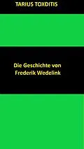E-Book (epub) Die Geschichte von Frederik Wedelink von Tarius Toxditis