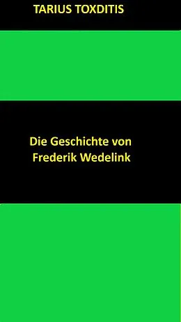 E-Book (epub) Die Geschichte von Frederik Wedelink von Tarius Toxditis