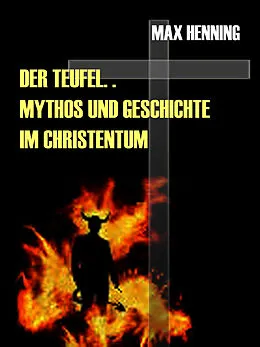 E-Book (epub) Der Teufel. Sein Mythos und seine Geschichte im Christentum von Max Henning