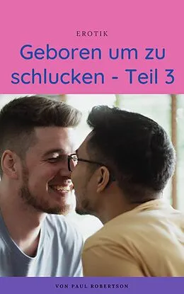E-Book (epub) Geboren um zu schlucken - Teil 3 von Paul Robertson