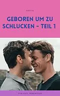 E-Book (epub) Geboren um zu schlucken - Teil 1 von Paul Robertson