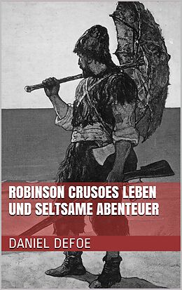 E-Book (epub) Robinson Crusoes Leben und seltsame Abenteuer von Daniel Defoe