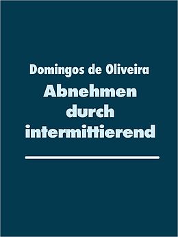 E-Book (epub) Abnehmen durch intermittierendes Fasten von Domingos de Oliveira