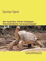 E-Book (epub) Der mysteriöse Tod der Galapagos-Riesenschildkröte "Lonesome George" von George Egnal