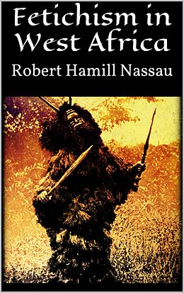 E-Book (epub) Fetichism in West Africa von Robert Hamill Nassau