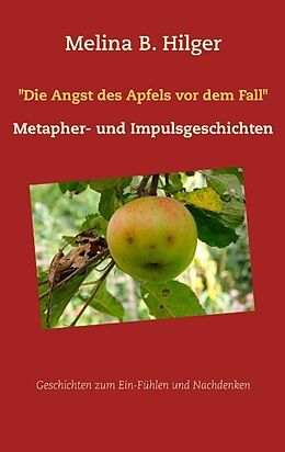 Kartonierter Einband &quot;Die Angst des Apfels vor dem Fall&quot; von Melina B. Hilger