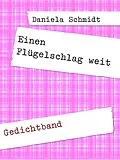 E-Book (epub) Einen Flügelschlag weit von Daniela Schmidt