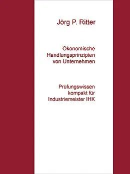 E-Book (epub) Ökonomische Handlungsprinzipien von Unternehmen von Jörg P. Ritter