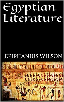 E-Book (epub) Egyptian Literature von Epiphanius Wilson