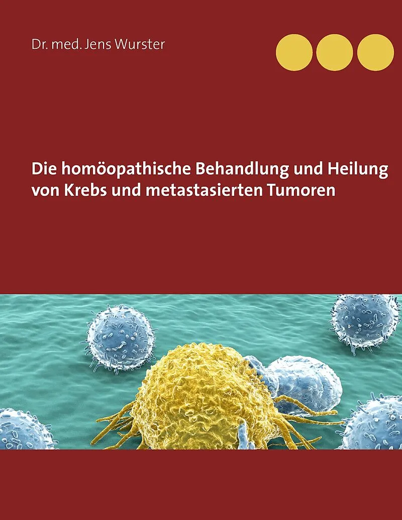 Die homöopathische Behandlung und Heilung von Krebs und metastasierten Tumoren