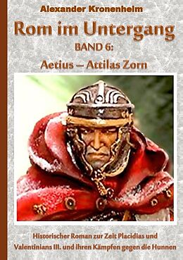Kartonierter Einband Rom im Untergang Band 6: Aetius - Attilas Zorn von Alexander Kronenheim