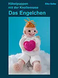E-Book (epub) Häkelpuppen mit der Knollennase - Das Engelchen von Elke Selke
