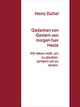 E-Book (epub) Gedanken von Gestern von morgen fuer Heute von Heinz Duthel