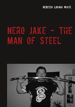 Kartonierter Einband Nero Jake - The Man of Steel von Rebecca Lavinia White