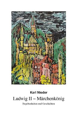 Kartonierter Einband Ludwig II - Märchenkönig von Karl Nieder
