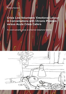 Couverture cartonnée Crisis Line Volunteers' Emotional Labour in Conversations with Chronic Problem versus Acute Crisis Callers de Patricia Karsten
