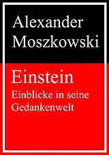 E-Book (epub) Einstein - Einblicke in seine Gedankenwelt von Alexander Moszkowski