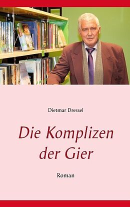 Kartonierter Einband Die Komplizen der Gier von Dietmar Dressel