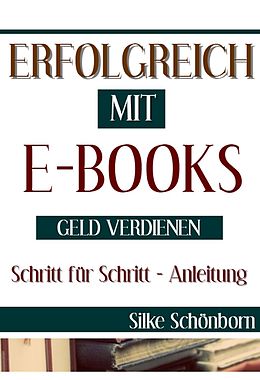 E-Book (epub) Erfolgreich mit Ebooks Geld verdienen von Silke Schönborn