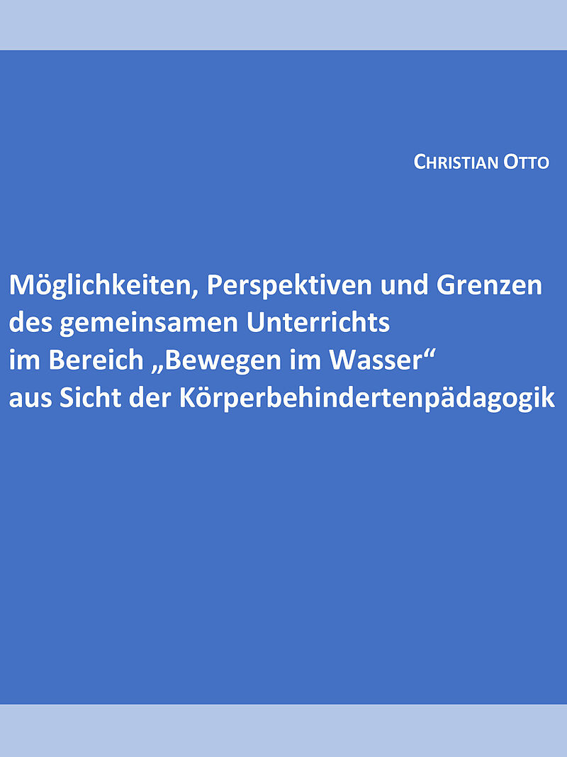 Möglichkeiten, Perspektiven und Grenzen des gemeinsamen Unterrichts im Bereich "Bewegen im Wasser" aus Sicht der Körperbehindertenpädagogik