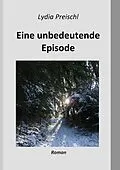 E-Book (epub) Eine unbedeutende Episode von Lydia Preischl