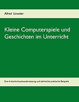 E-Book (epub) Kleine Computerspiele und Geschichten im Unterricht von Alfred Linseder