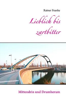 E-Book (epub) Lieblich bis zartbitter von Rainer Franke