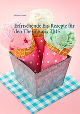 E-Book (epub) Erfrischende Eis-Rezepte für den Thermomix TM5 von Melissa Garden