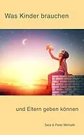 E-Book (epub) Was Kinder brauchen und Eltern geben können von Peter Michalik, Sara Michalik