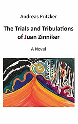 E-Book (epub) The Trials and Tribulations of Juan Zinniker von Andreas Pritzker
