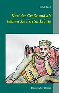 E-Book (epub) Karl der Große und die böhmische Fürstin LibuSa von C. M. Groß