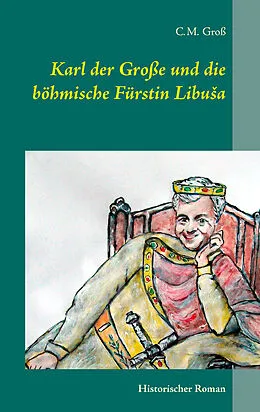 E-Book (epub) Karl der Große und die böhmische Fürstin LibuSa von C. M. Groß